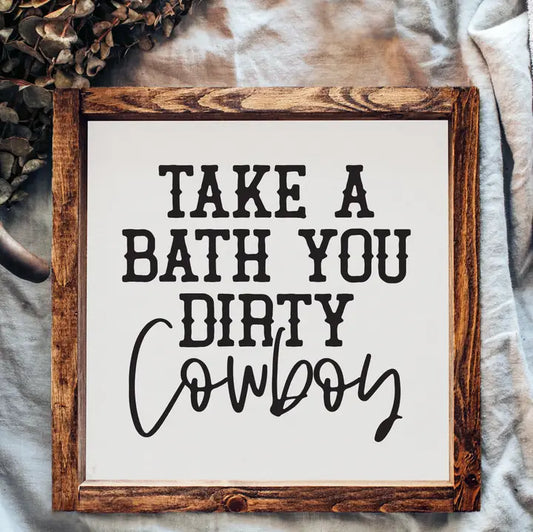 Take A Bath You Dirty Cowboy | Framed Wood Sign